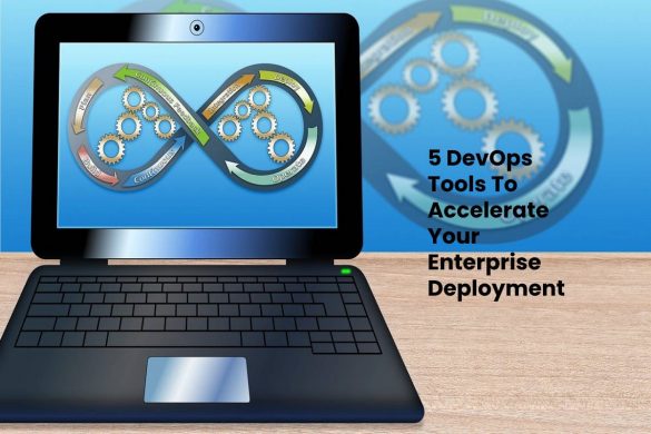 5 DevOps Tools To Accelerate Your Enterprise Deployment