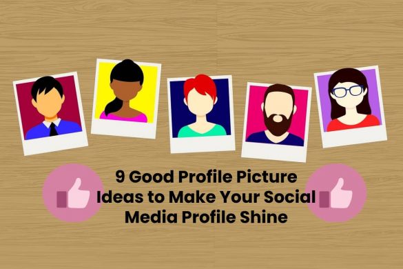 9 Good Profile Picture Ideas to Make Your Social Media Profile Shine