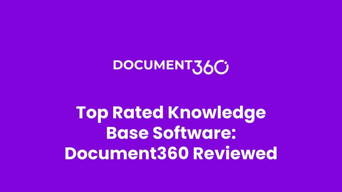 Top Rated Knowledge Base Software: Document360 Reviewed