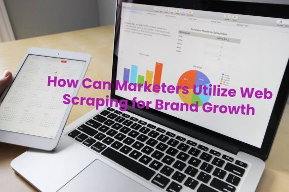 How Can Marketers Utilize Web Scraping for Brand Growth
