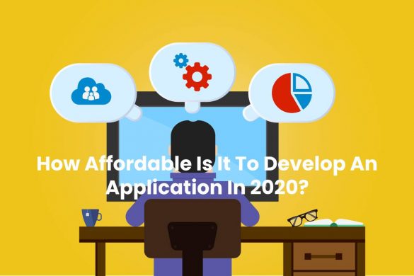 How Affordable Is It To Develop An Application In 2020?