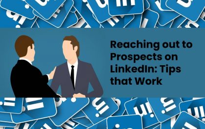 Reaching out to Prospects on LinkedIn: Tips that Work