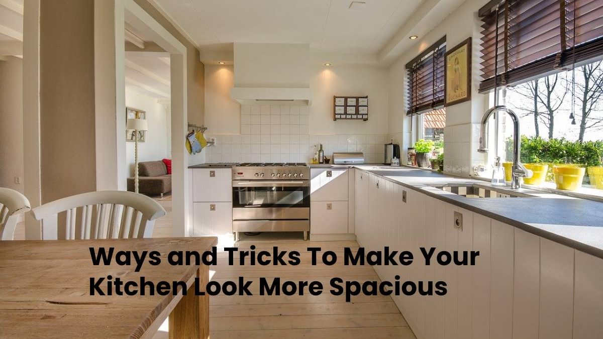 Ways and Tricks To Make Your Kitchen Look More Spacious