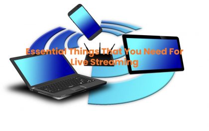 Essential Things That You Need For Live Streaming