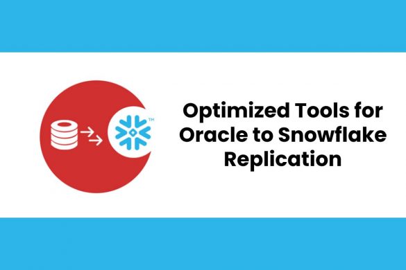 Optimized Tools for Oracle to Snowflake Replication