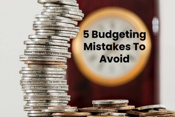 5 Budgeting Mistakes To Avoid