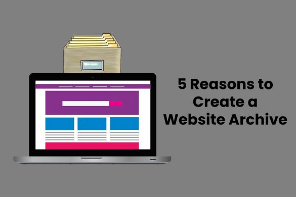 5 Reasons to Create a Website Archive