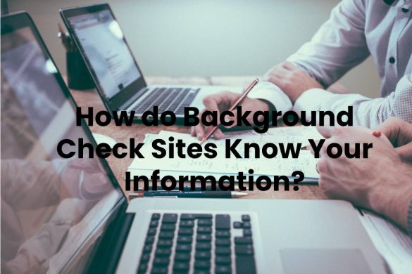 How do Background Check Sites Know Your Information?