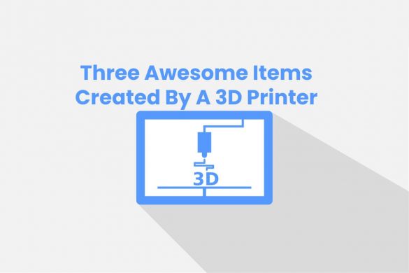 Three Awesome Items Created By A 3D Printer