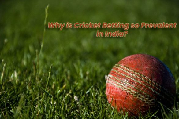 Why is Cricket Betting so Prevalent in India