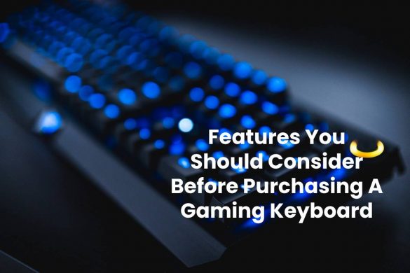 Features You Should Consider Before Purchasing A Gaming Keyboard