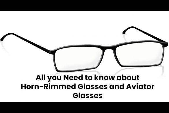 All you Need to know about Horn-Rimmed Glasses and Aviator Glasses