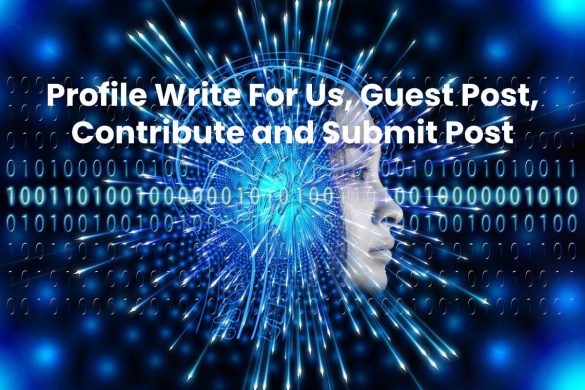 Profile Write For Us, Guest Post, Contribute and Submit Post