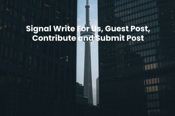 Signal Write For Us, Guest Post, Contribute and Submit Post