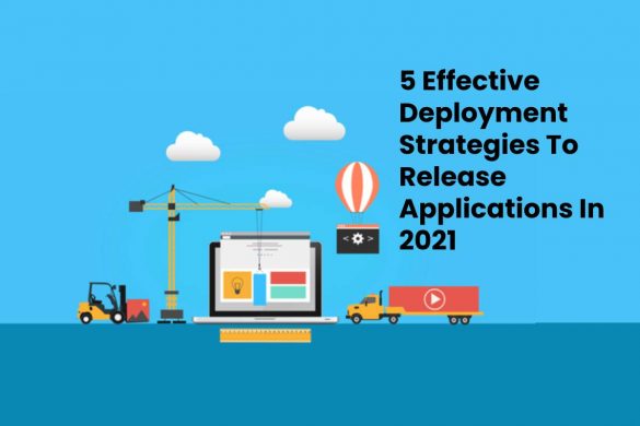 5 Effective Deployment Strategies To Release Applications In 2021