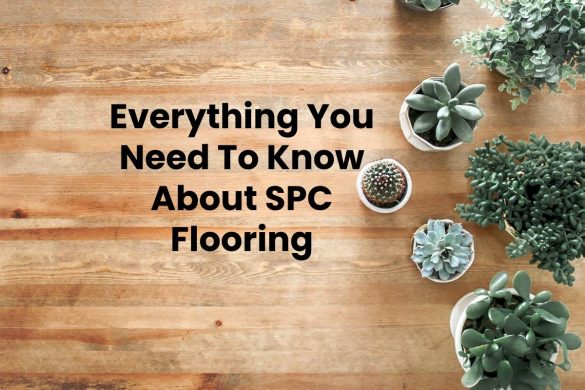 Everything You Need To Know About SPC Flooring