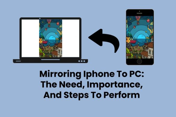 Mirroring iPhone To PC: The Need, Importance, And Steps To Perform