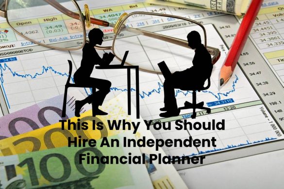 This Is Why You Should Hire An Independent Financial Planner