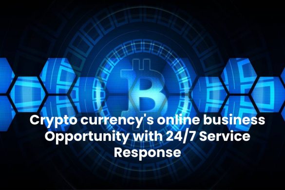 Crypto currency's online business Opportunity with 24/7 Service Response