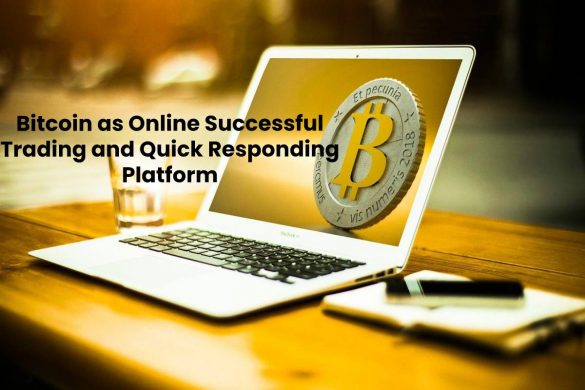 Bitcoin as Online Successful Trading and Quick Responding Platform