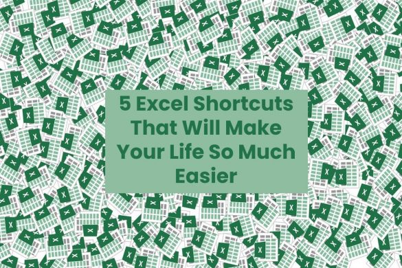 5 Excel Shortcuts That Will Make Your Life So Much Easier