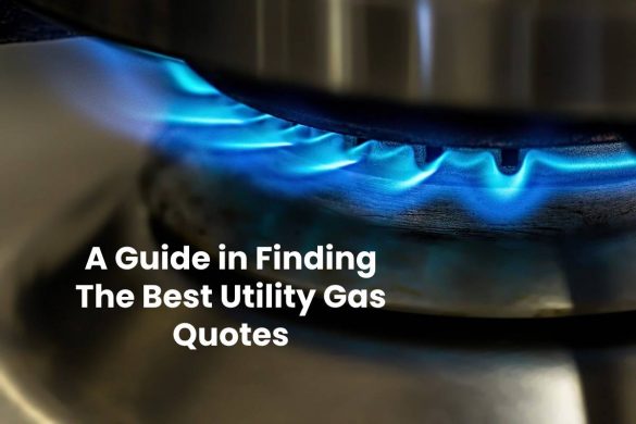 A Guide in Finding The Best Utility Gas Quotes