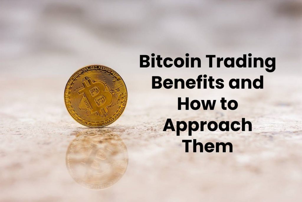 Bitcoin Trading Benefits and How to Approach Them