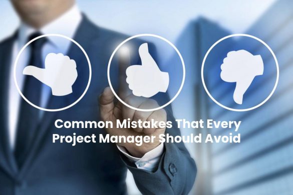 Common Mistakes That Every Project Manager Should Avoid