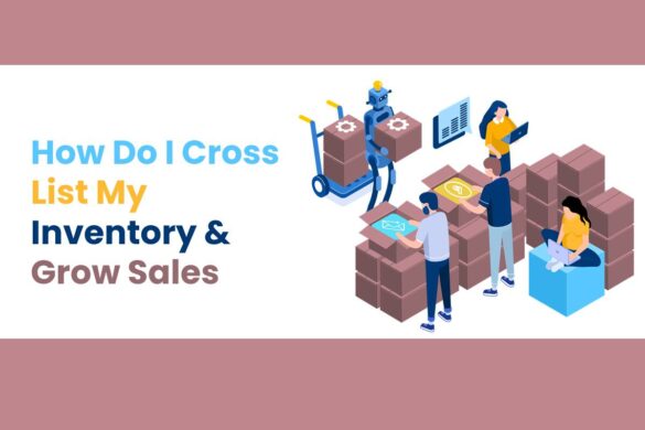 How Do I Cross List My Inventory & Grow Sales