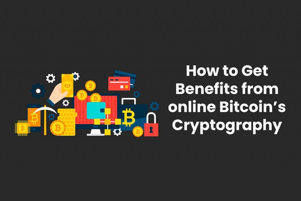 How to Get Benefits from online Bitcoin’s Cryptography