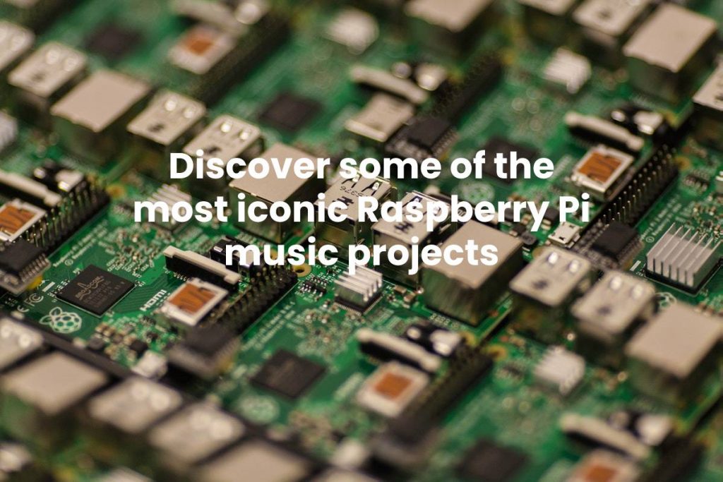 Discover some of the most iconic Raspberry Pi music projects