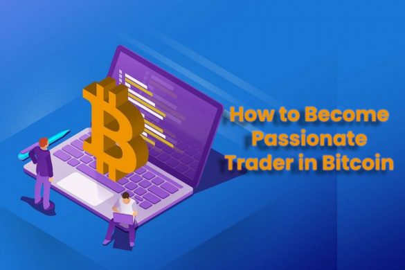 How to Become Passionate Trader in Bitcoin