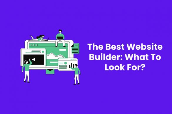 The Best Website Builder: What To Look For?