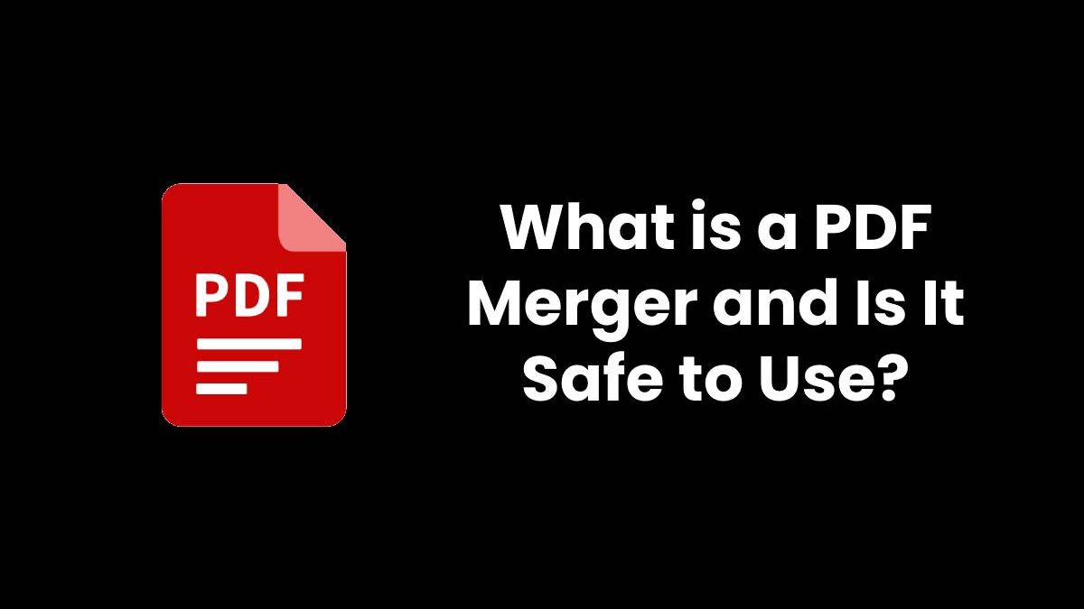 What Is A PDF Merger And Is It Safe To Use CTR