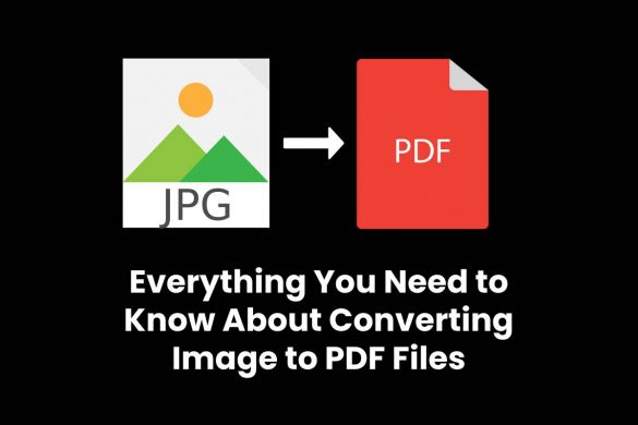 Everything You Need to Know About Converting Image to PDF Files