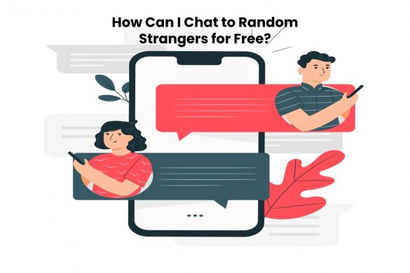 How Can I Chat to Random Strangers for Free?