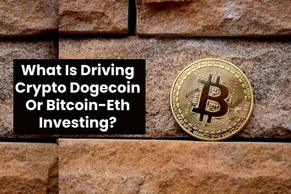 What Is Driving Crypto Dogecoin Or Bitcoin-Eth Investing?