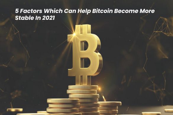 5 Factors Which Can Help Bitcoin Become More Stable In 2021