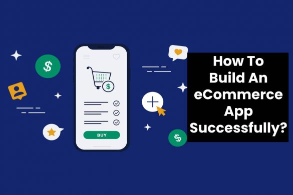 How To Build An eCommerce App Successfully?