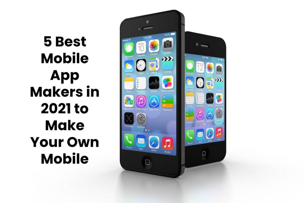 5 Best Mobile App Makers in 2021 to Make Your Own Mobile App