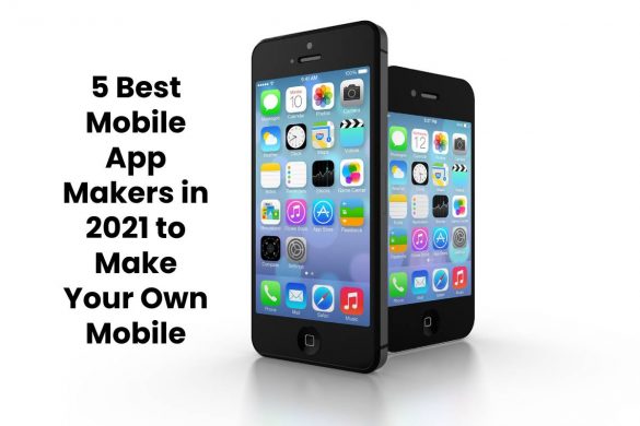 5 Best Mobile App Makers in 2021 to Make Your Own Mobile App