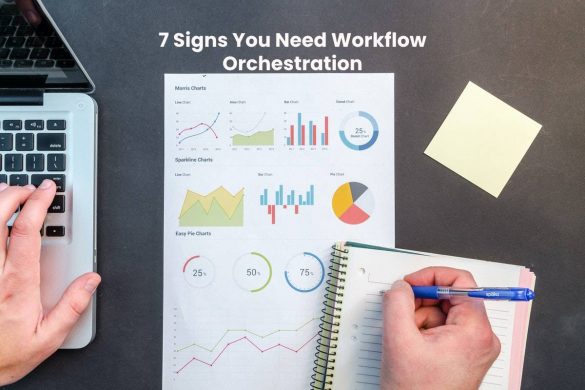 7 Signs You Need Workflow Orchestration