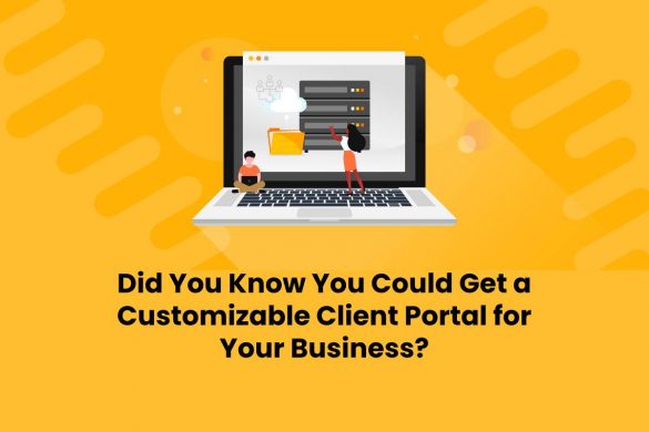 Did You Know You Could Get a Customizable Client Portal for Your Business?