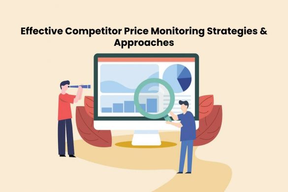 Effective Competitor Price Monitoring Strategies & Approaches