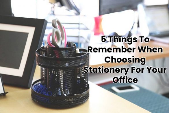 5 Things To Remember When Choosing Stationery For Your Office