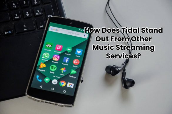 How Does Tidal Stand Out From Other Music Streaming Services?