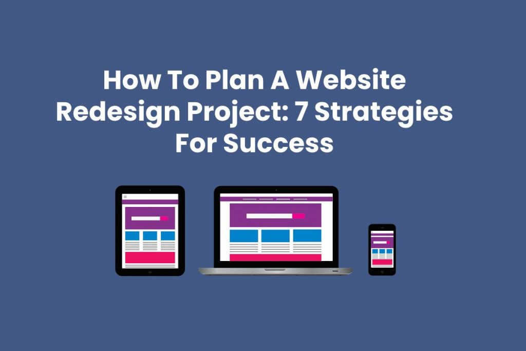 How To Plan A Website Redesign Project: 7 Strategies For Success