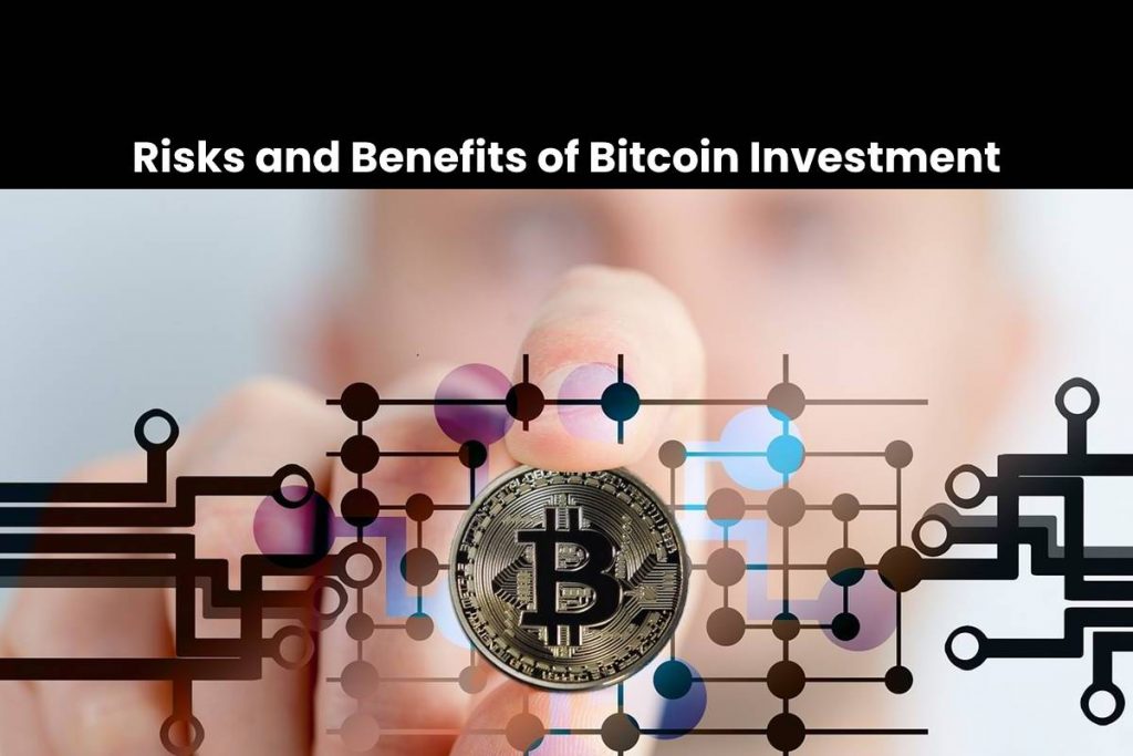 Risks and Benefits of Bitcoin Investment