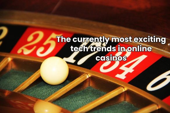 The currently most exciting tech trends in online casinos