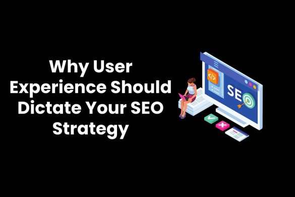 Why User Experience Should Dictate Your SEO Strategy